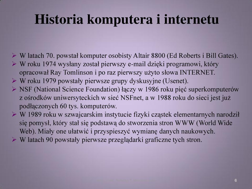 NSF (National Science Foundation) łączy w 1986 roku pięć superkomputerów z ośrodków uniwersyteckich w sieć NSFnet, a w 1988 roku do sieci jest już podłączonych 60 tys. komputerów.