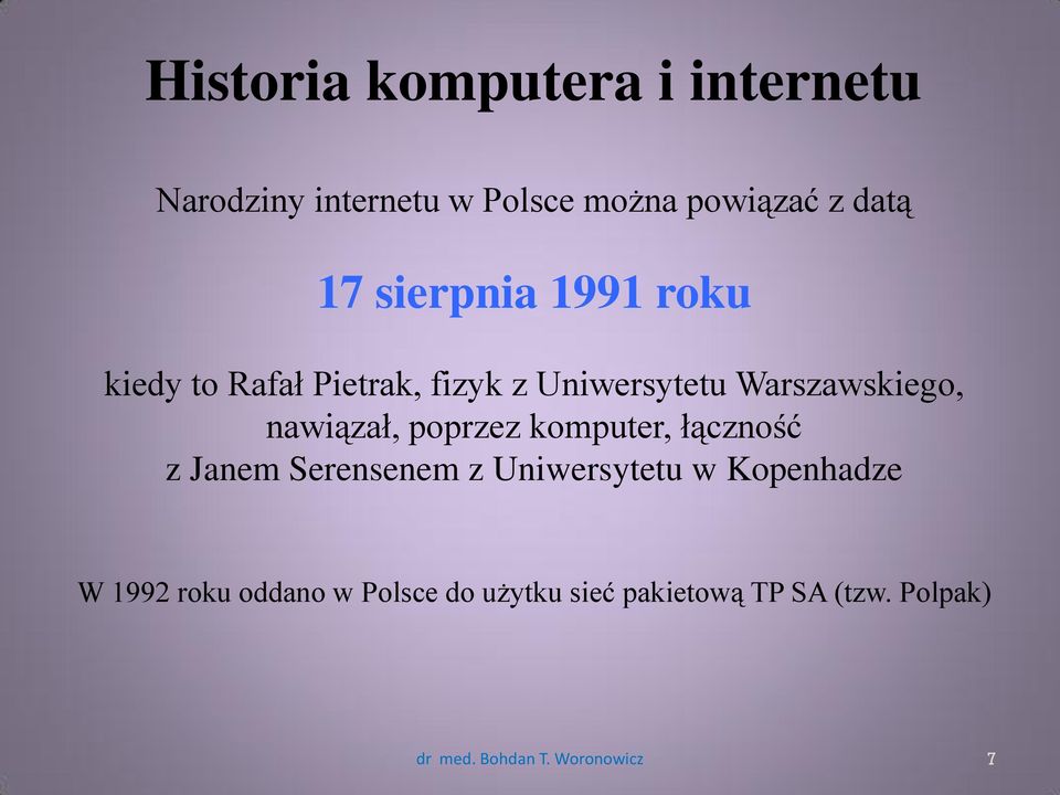 nawiązał, poprzez komputer, łączność z Janem Serensenem z Uniwersytetu w Kopenhadze W