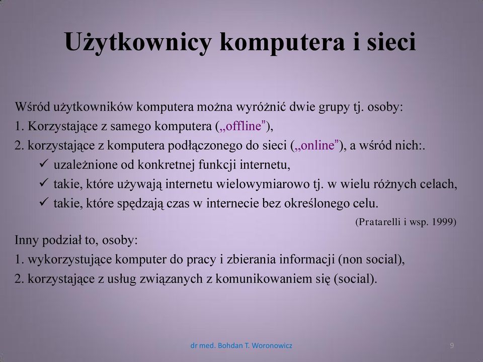 uzależnione od konkretnej funkcji internetu, takie, które używają internetu wielowymiarowo tj.