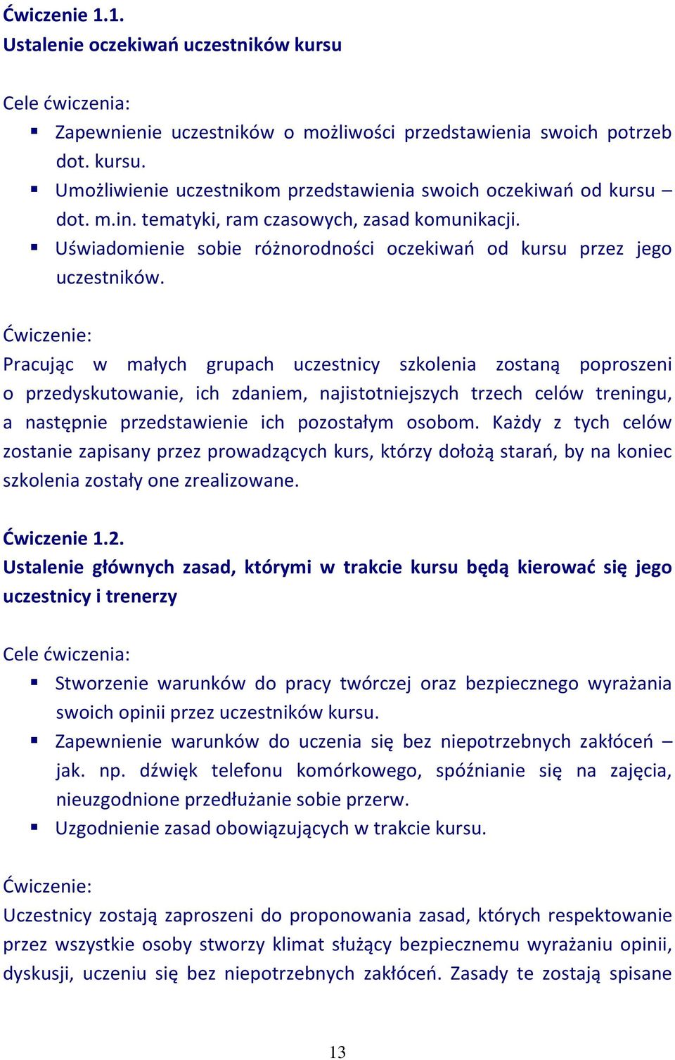 Ćwiczenie: Pracując w małych grupach uczestnicy szkolenia zostaną poproszeni o przedyskutowanie, ich zdaniem, najistotniejszych trzech celów treningu, a następnie przedstawienie ich pozostałym osobom.