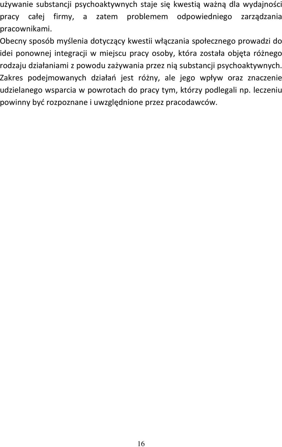 Obecny sposób myślenia dotyczący kwestii włączania społecznego prowadzi do idei ponownej integracji w miejscu pracy osoby, która została objęta