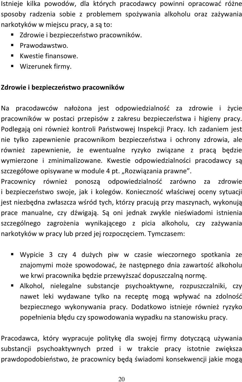 Zdrowie i bezpieczeństwo pracowników Na pracodawców nałożona jest odpowiedzialność za zdrowie i życie pracowników w postaci przepisów z zakresu bezpieczeństwa i higieny pracy.