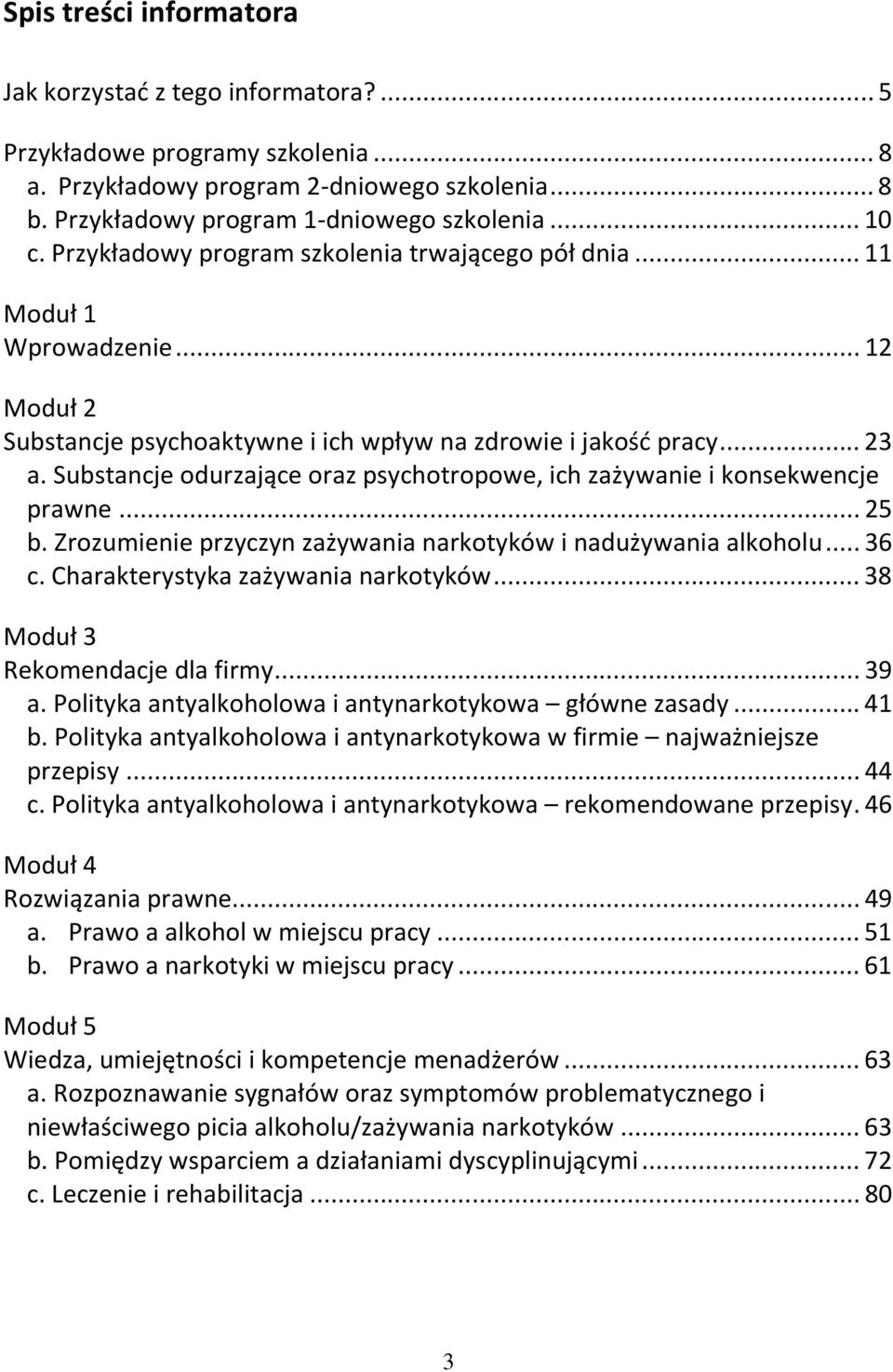 Substancje odurzające oraz psychotropowe, ich zażywanie i konsekwencje prawne... 25 b. Zrozumienie przyczyn zażywania narkotyków i nadużywania alkoholu... 36 c. Charakterystyka zażywania narkotyków.