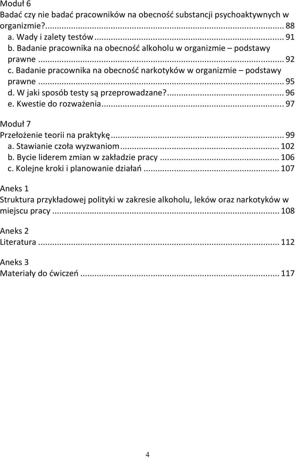 W jaki sposób testy są przeprowadzane?... 96 e. Kwestie do rozważenia... 97 Moduł 7 Przełożenie teorii na praktykę... 99 a. Stawianie czoła wyzwaniom... 102 b.