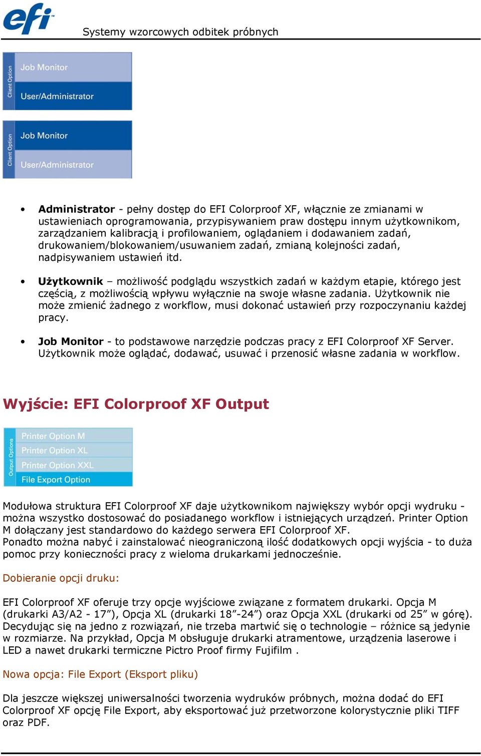 Użytkownik możliwość podglądu wszystkich zadań w każdym etapie, którego jest częścią, z możliwością wpływu wyłącznie na swoje własne zadania.