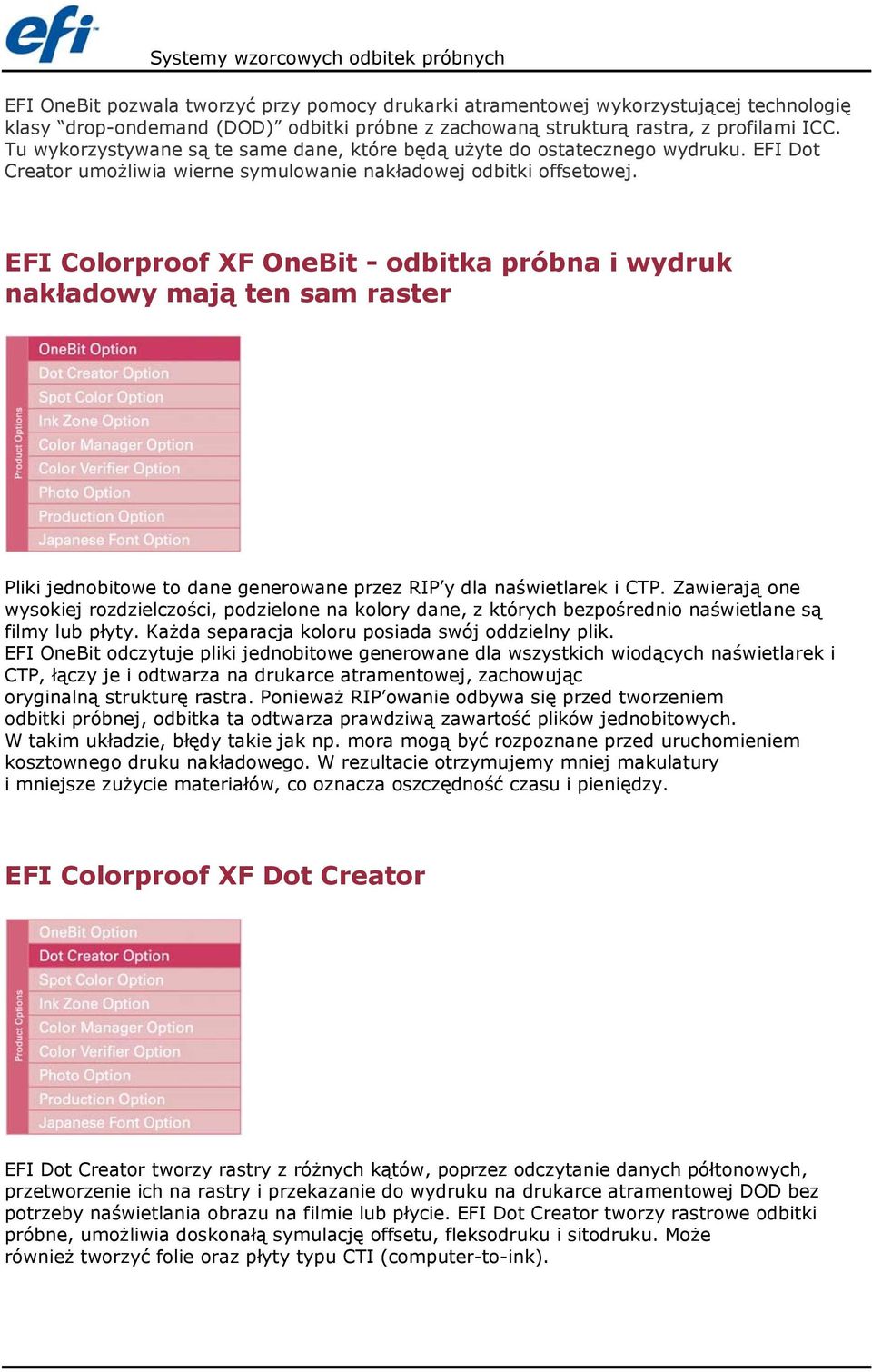 EFI Colorproof XF OneBit - odbitka próbna i wydruk nakładowy mają ten sam raster Pliki jednobitowe to dane generowane przez RIP y dla naświetlarek i CTP.