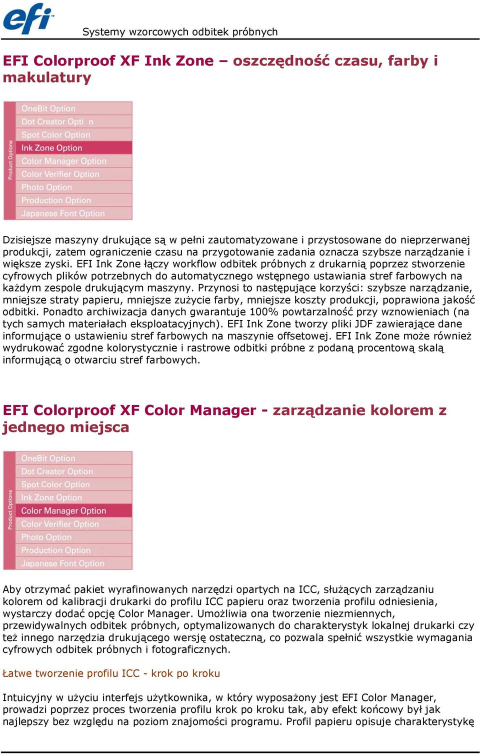 EFI Ink Zone łączy workflow odbitek próbnych z drukarnią poprzez stworzenie cyfrowych plików potrzebnych do automatycznego wstępnego ustawiania stref farbowych na każdym zespole drukującym maszyny.