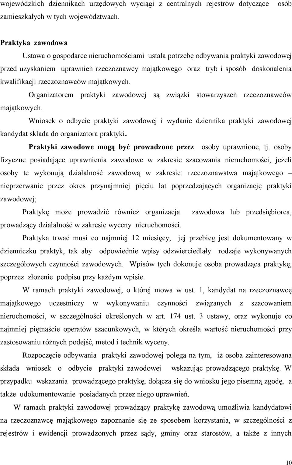 rzeczoznawców majątkowych. Organizatorem praktyki zawodowej są związki stowarzyszeń rzeczoznawców majątkowych.