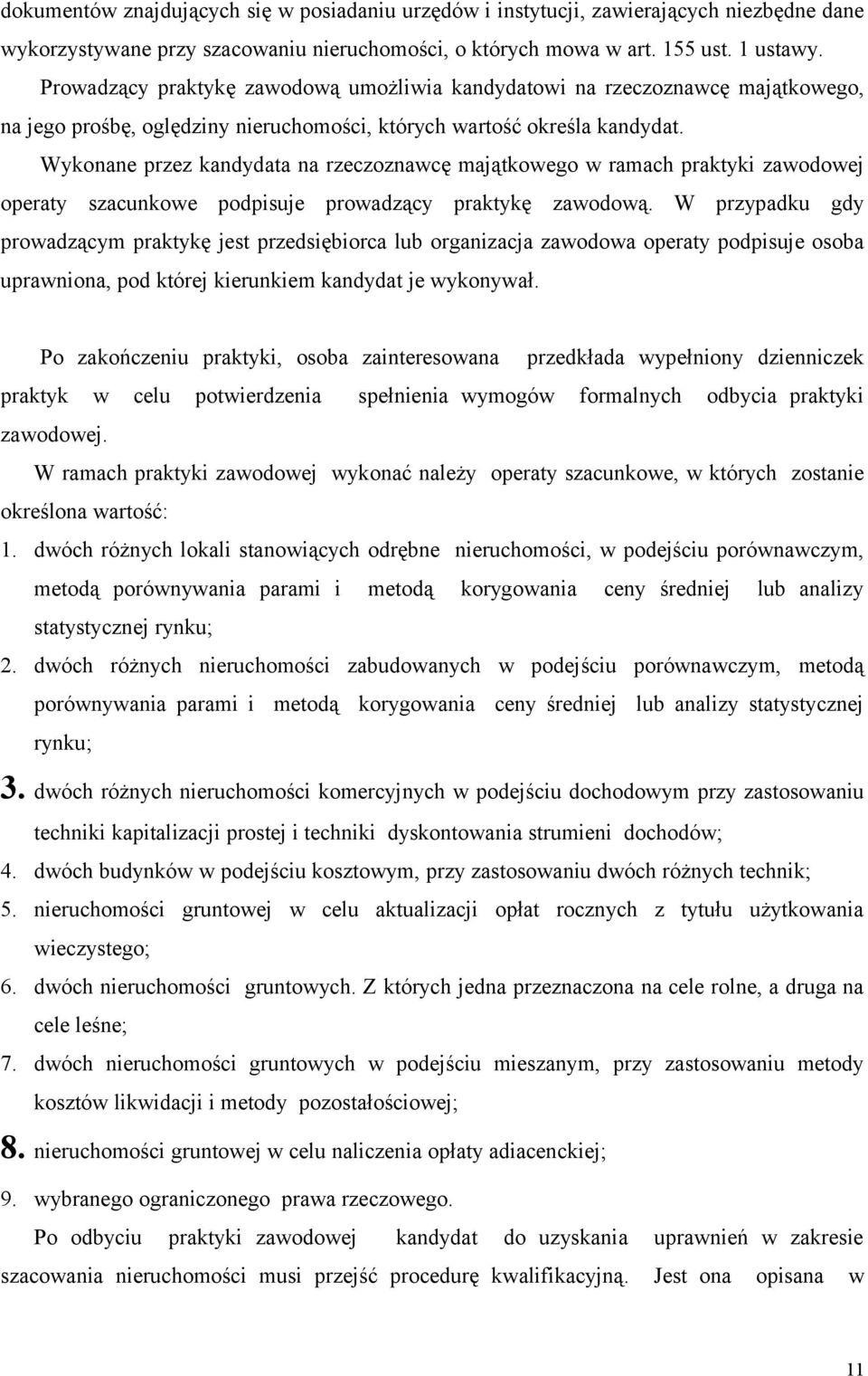 Wykonane przez kandydata na rzeczoznawcę majątkowego w ramach praktyki zawodowej operaty szacunkowe podpisuje prowadzący praktykę zawodową.