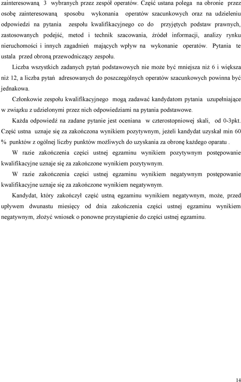 zastosowanych podejść, metod i technik szacowania, źródeł informacji, analizy rynku nieruchomości i innych zagadnień mających wpływ na wykonanie operatów.