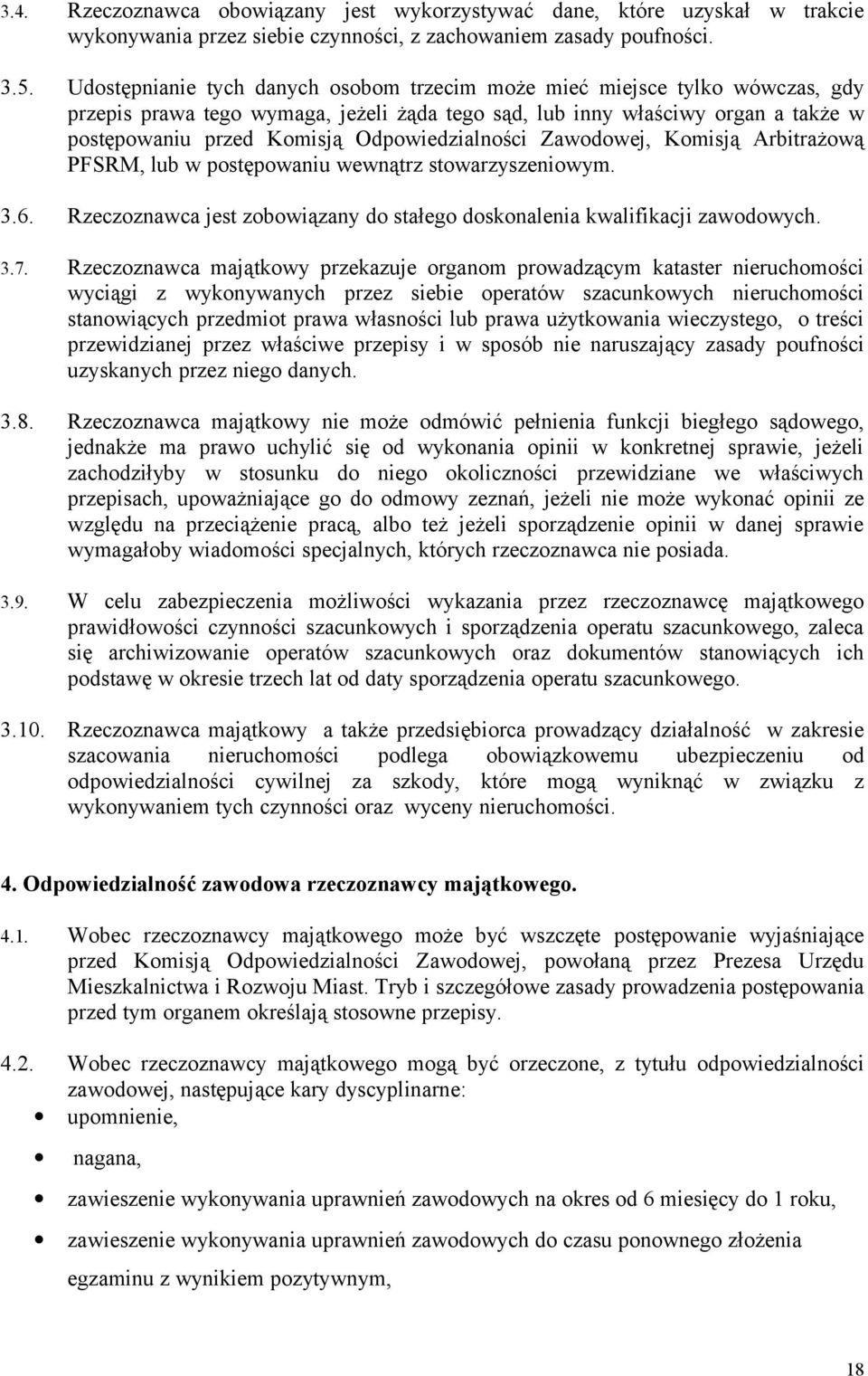 Odpowiedzialności Zawodowej, Komisją Arbitrażową PFSRM, lub w postępowaniu wewnątrz stowarzyszeniowym. 3.6. Rzeczoznawca jest zobowiązany do stałego doskonalenia kwalifikacji zawodowych. 3.7.