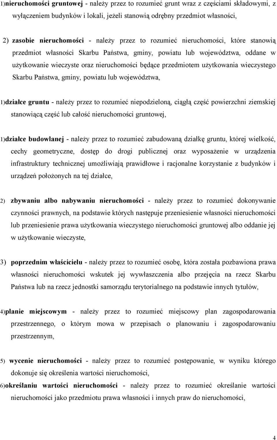 wieczystego Skarbu Państwa, gminy, powiatu lub województwa, 1)działce gruntu - należy przez to rozumieć niepodzieloną, ciągłą część powierzchni ziemskiej stanowiącą część lub całość nieruchomości