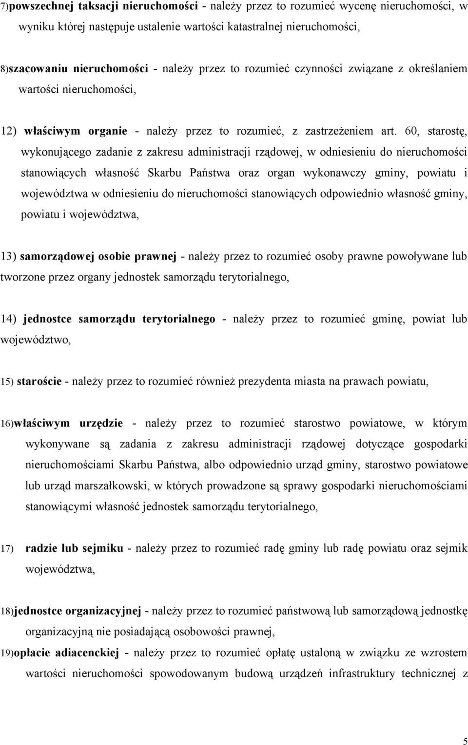 60, starostę, wykonującego zadanie z zakresu administracji rządowej, w odniesieniu do nieruchomości stanowiących własność Skarbu Państwa oraz organ wykonawczy gminy, powiatu i województwa w