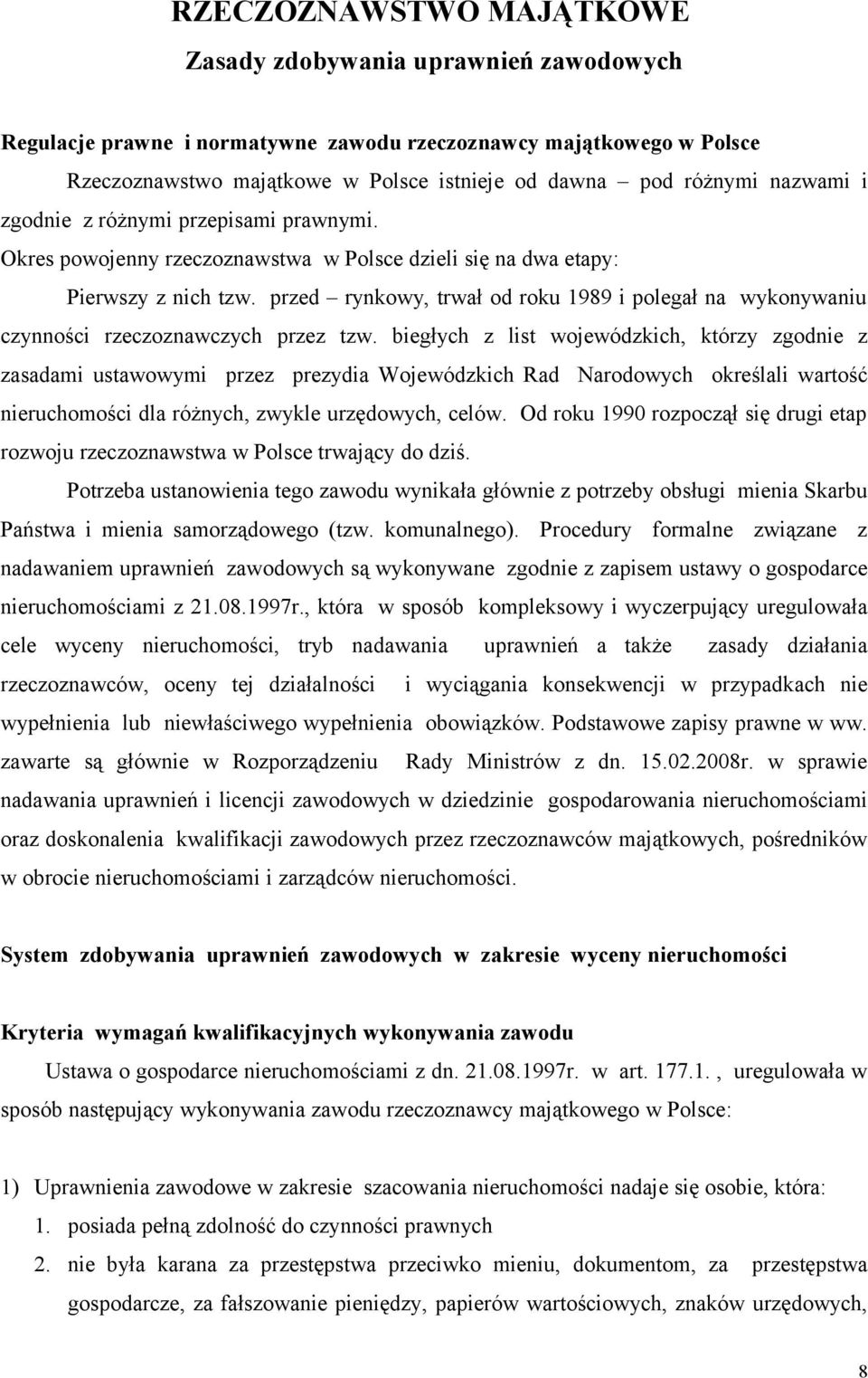 przed rynkowy, trwał od roku 1989 i polegał na wykonywaniu czynności rzeczoznawczych przez tzw.