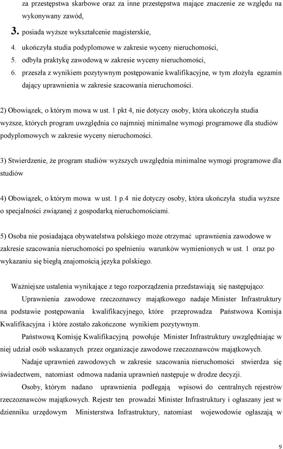 przeszła z wynikiem pozytywnym postępowanie kwalifikacyjne, w tym złożyła egzamin dający uprawnienia w zakresie szacowania nieruchomości. 2) Obowiązek, o którym mowa w ust.