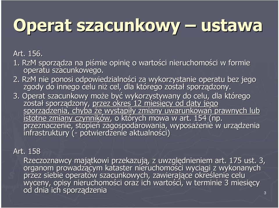 Operat szacunkowy może e być wykorzystywany do celu, dla którego został sporządzony, przez okres 12 miesięcy od daty jego sporządzenia, chyba że e wystąpi piły y zmiany uwarunkowań prawnych lub