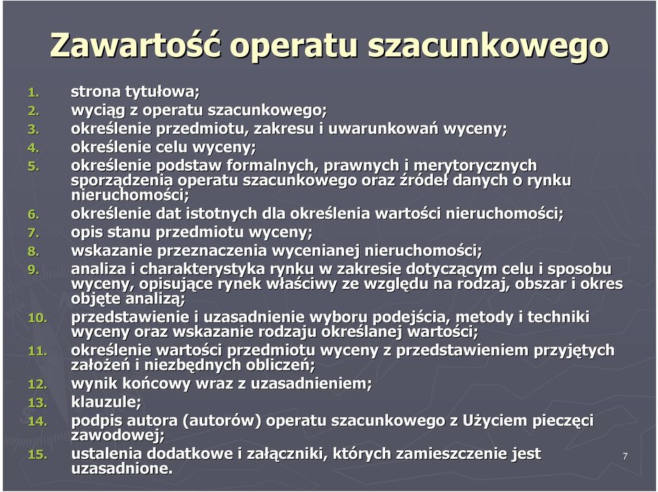 określenie dat istotnych dla określenia wartości nieruchomości; ci; 7. opis stanu przedmiotu wyceny; 8. wskazanie przeznaczenia wycenianej nieruchomości; ci; 9.