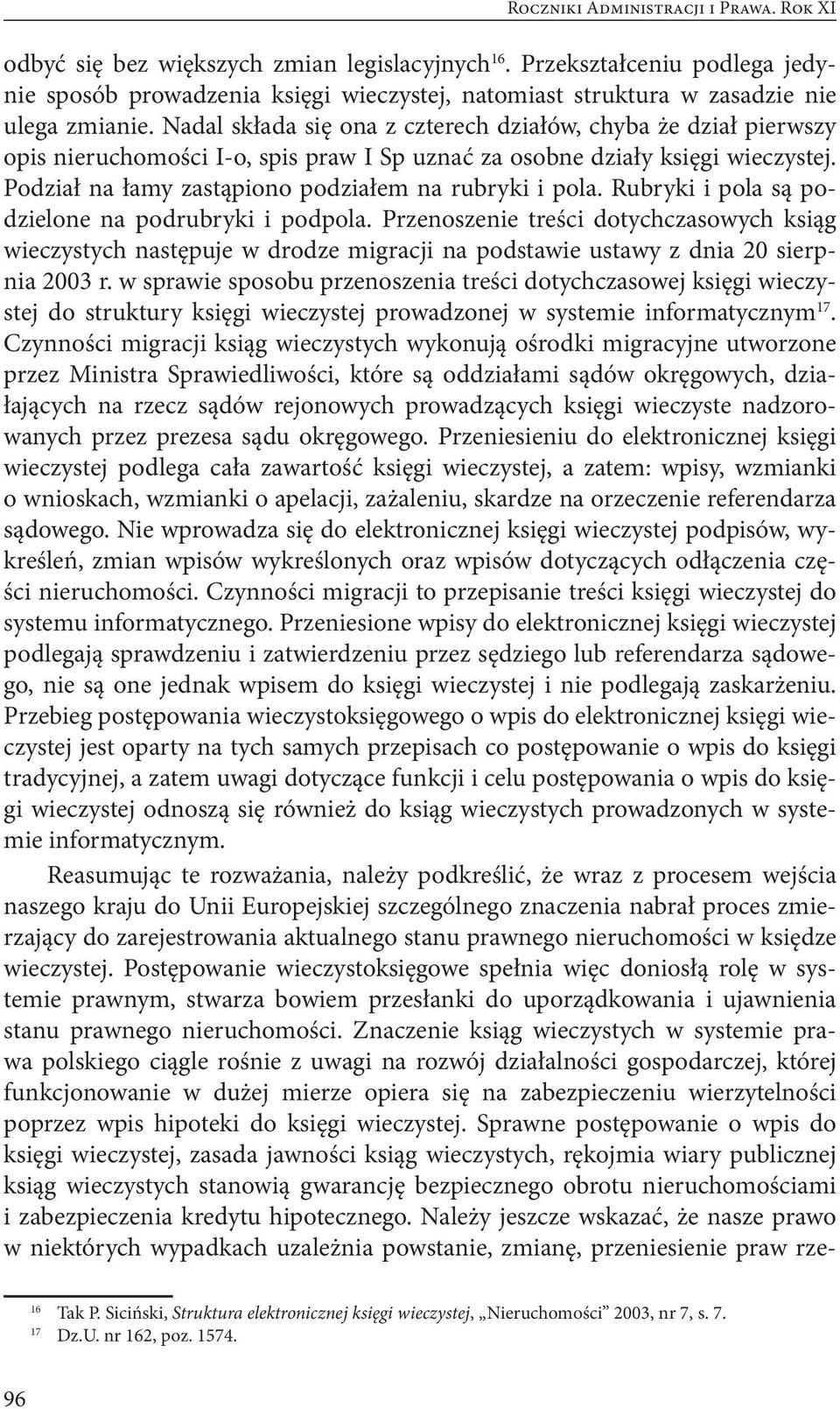 Nadal składa się ona z czterech działów, chyba że dział pierwszy opis nieruchomości I-o, spis praw I Sp uznać za osobne działy księgi wieczystej.