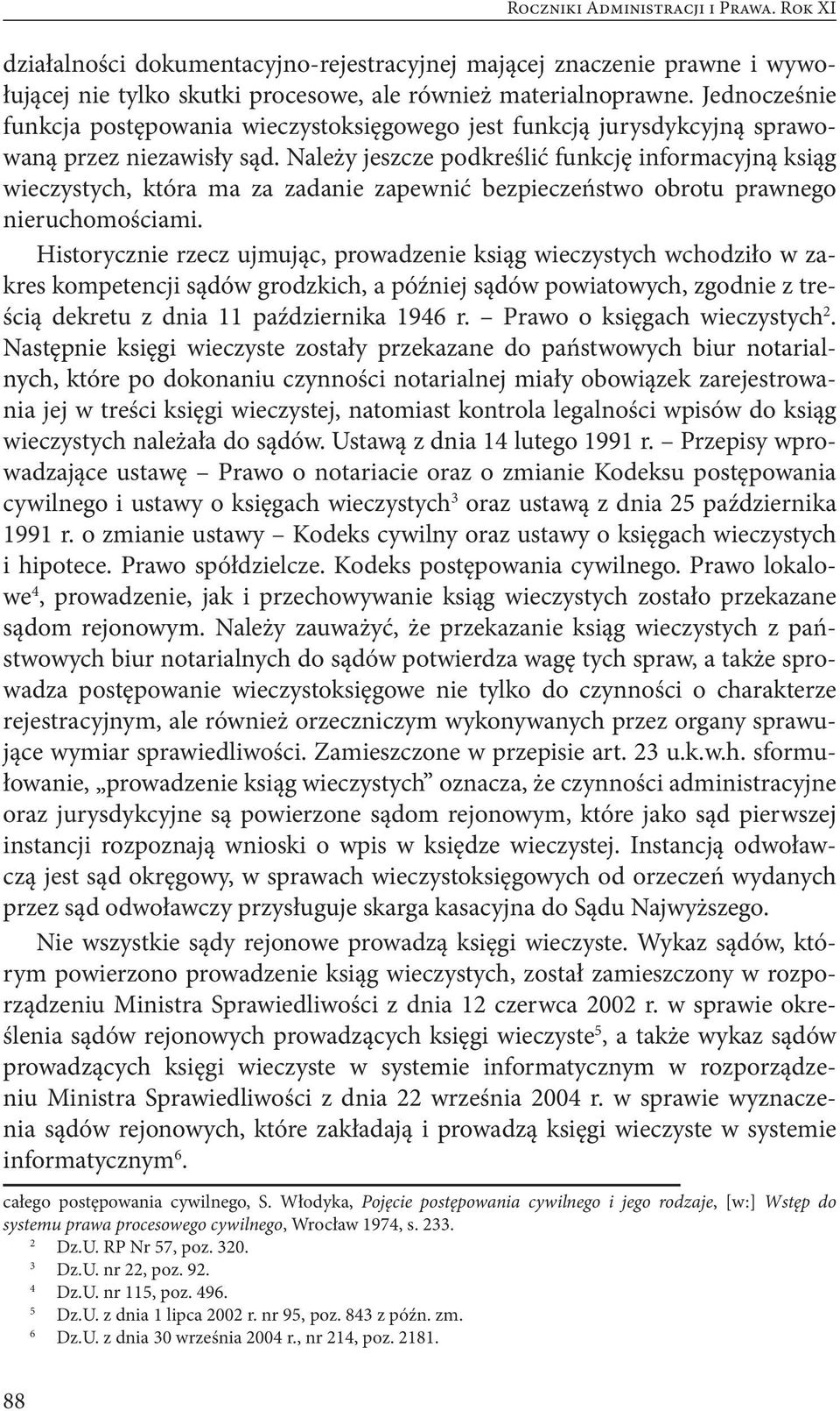 Należy jeszcze podkreślić funkcję informacyjną ksiąg wieczystych, która ma za zadanie zapewnić bezpieczeństwo obrotu prawnego nieruchomościami.