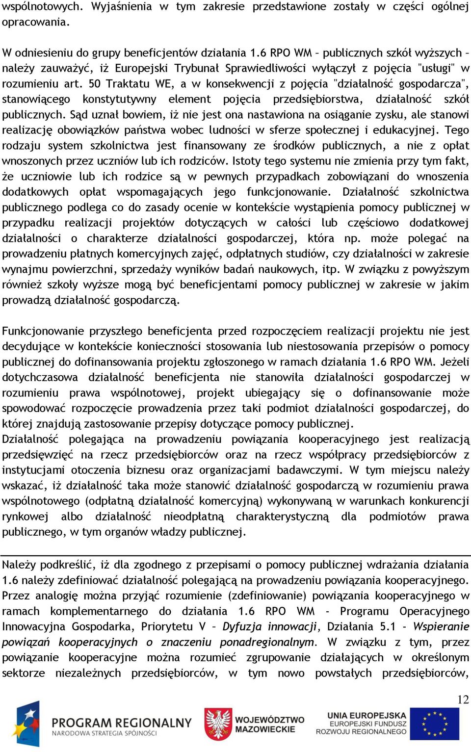 50 Traktatu WE, a w konsekwencji z pojęcia "działalność gospodarcza", stanowiącego konstytutywny element pojęcia przedsiębiorstwa, działalność szkół publicznych.