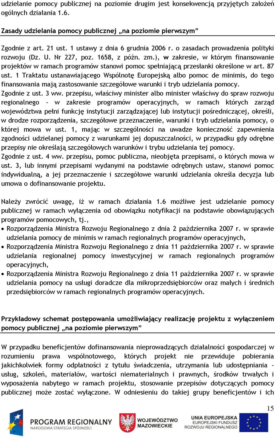 ), w zakresie, w którym finansowanie projektów w ramach programów stanowi pomoc spełniającą przesłanki określone w art. 87 ust.