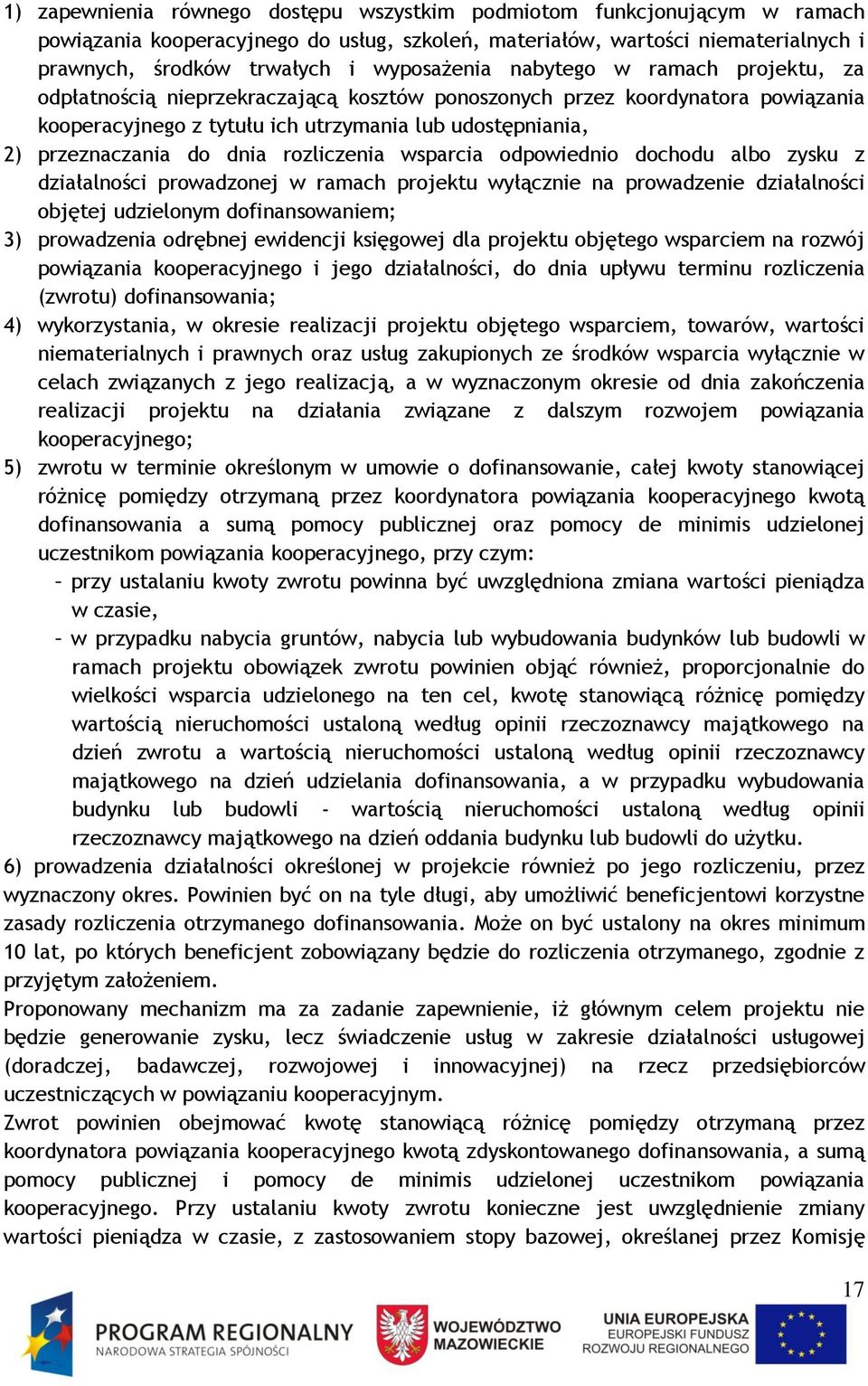 rozliczenia wsparcia odpowiednio dochodu albo zysku z działalności prowadzonej w ramach projektu wyłącznie na prowadzenie działalności objętej udzielonym dofinansowaniem; 3) prowadzenia odrębnej