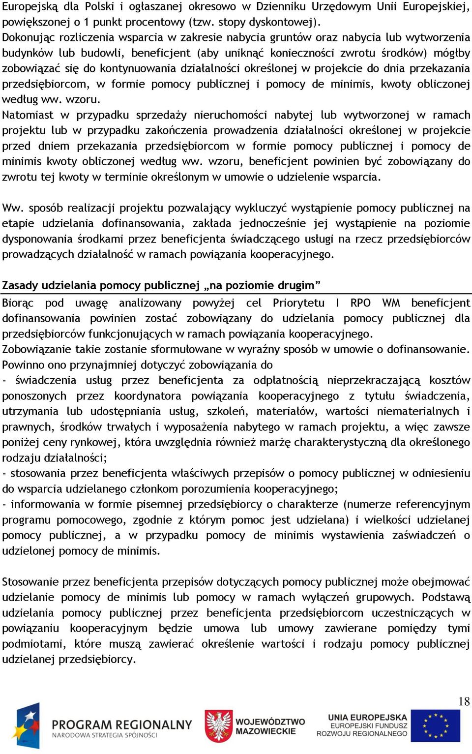 kontynuowania działalności określonej w projekcie do dnia przekazania przedsiębiorcom, w formie pomocy publicznej i pomocy de minimis, kwoty obliczonej według ww. wzoru.