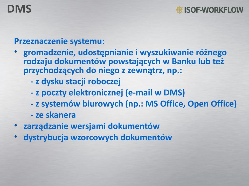 : - z dysku stacji roboczej - z poczty elektronicznej (e-mail w DMS) - z systemów