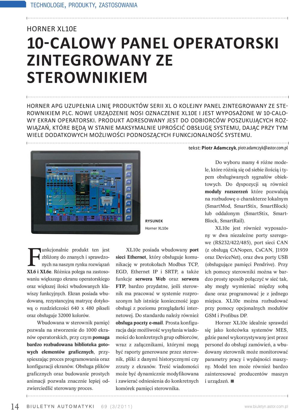 PRODUKT ADRESOWANY JEST DO ODBIORCÓW POSZUKUJĄCYCH ROZ WIĄZAŃ, KTÓRE BĘDĄ W STANIE MAKSYMALNIE UPROŚCIĆ OBSŁUGĘ SYSTEMU, DAJĄC PRZY TYM WIELE DODATKOWYCH MOŻLIWOŚCI PODNOSZĄCYCH FUNKCJONALNOŚĆ