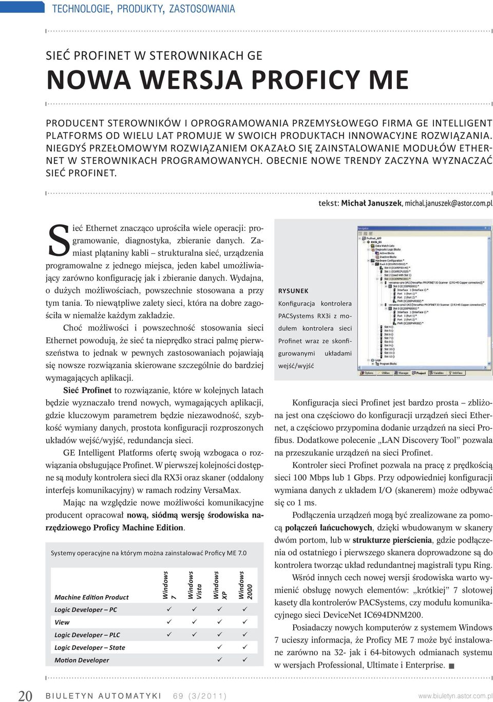 OBECNIE NOWE TRENDY ZACZYNA WYZNACZAĆ SIEĆ PROFINET. tekst: Michał Januszek, michal.januszek@astor.com.pl Sieć Ethernet znacząco uprościła wiele operacji: programowanie, diagnostyka, zbieranie danych.