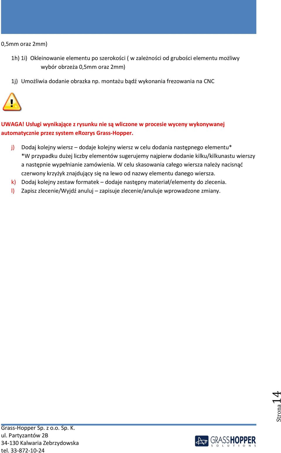 j) Dodaj kolejny wiersz dodaje kolejny wiersz w celu dodania następnego elementu* *W przypadku dużej liczby elementów sugerujemy najpierw dodanie kilku/kilkunastu wierszy a następnie wypełnianie