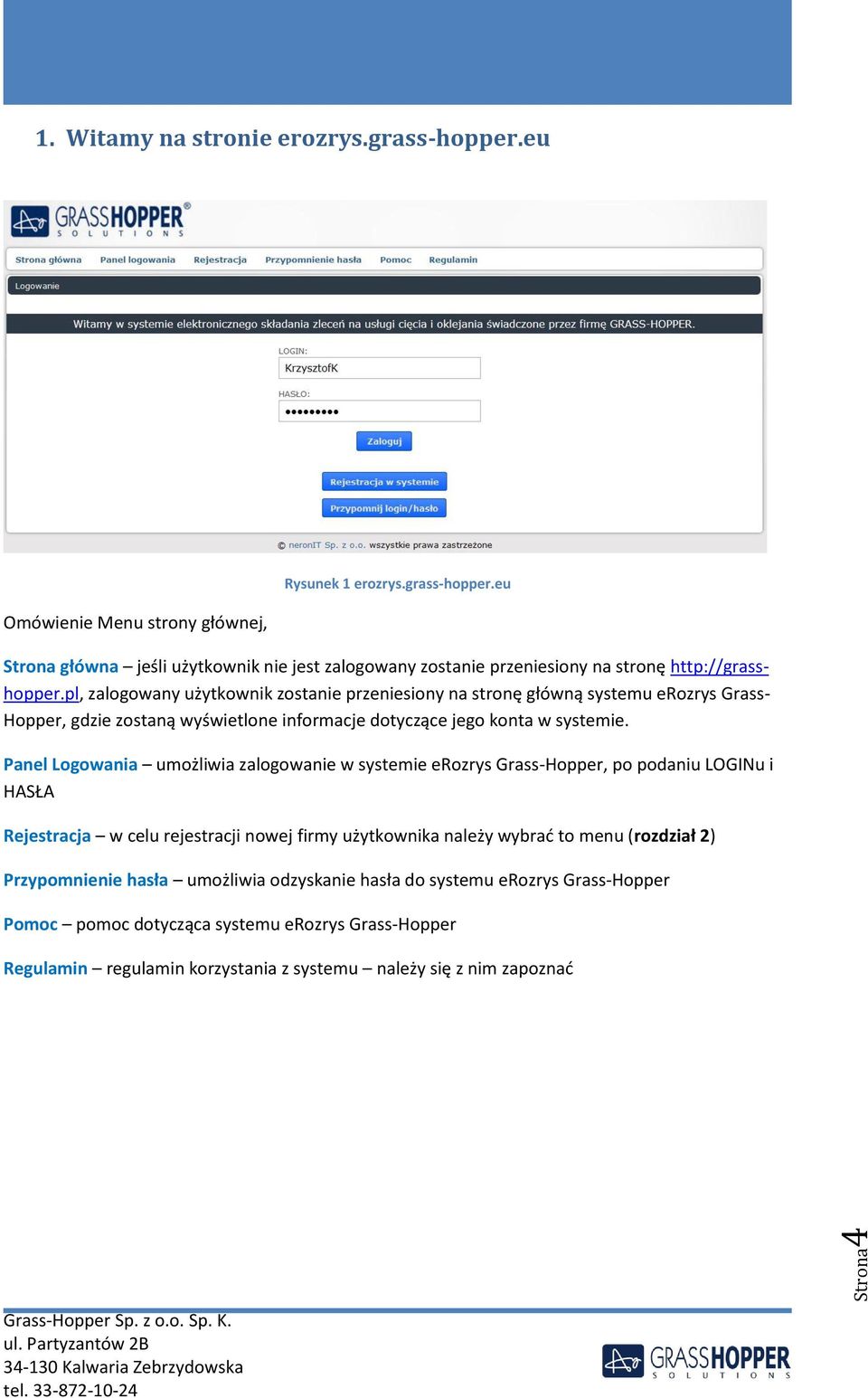 Panel Logowania umożliwia zalogowanie w systemie erozrys Grass-Hopper, po podaniu LOGINu i HASŁA Rejestracja w celu rejestracji nowej firmy użytkownika należy wybrać to menu (rozdział 2)