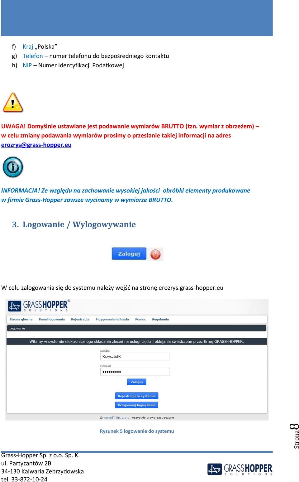 wymiar z obrzeżem) w celu zmiany podawania wymiarów prosimy o przesłanie takiej informacji na adres erozrys@grass-hopper.eu INFORMACJA!