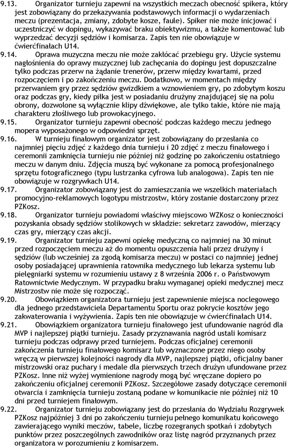 9.14. Oprawa muzyczna meczu nie może zakłócać przebiegu gry.