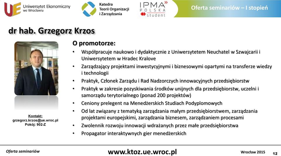 na transferze wiedzy i technologii Praktyk, Członek Zarządu i Rad Nadzorczych innowacyjnych przedsiębiorstw Praktyk w zakresie pozyskiwania środków unijnych dla przedsiębiorstw, uczelni i samorządu