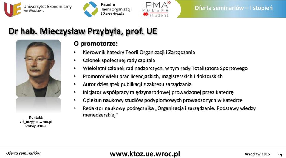 nadzorczych, w tym rady Totalizatora Sportowego Promotor wielu prac licencjackich, magisterskich i doktorskich Autor dziesiątek publikacji z