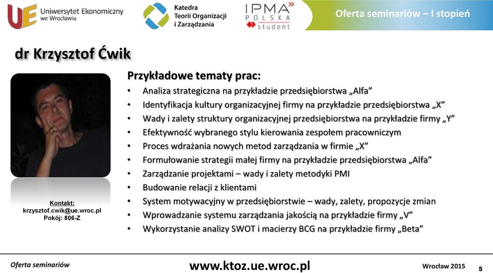 struktury organizacyjnej przedsiębiorstwa na przykładzie firmy Y Efektywność wybranego stylu kierowania zespołem pracowniczym Proces wdrażania nowych metod zarządzania w firmie X Formułowanie