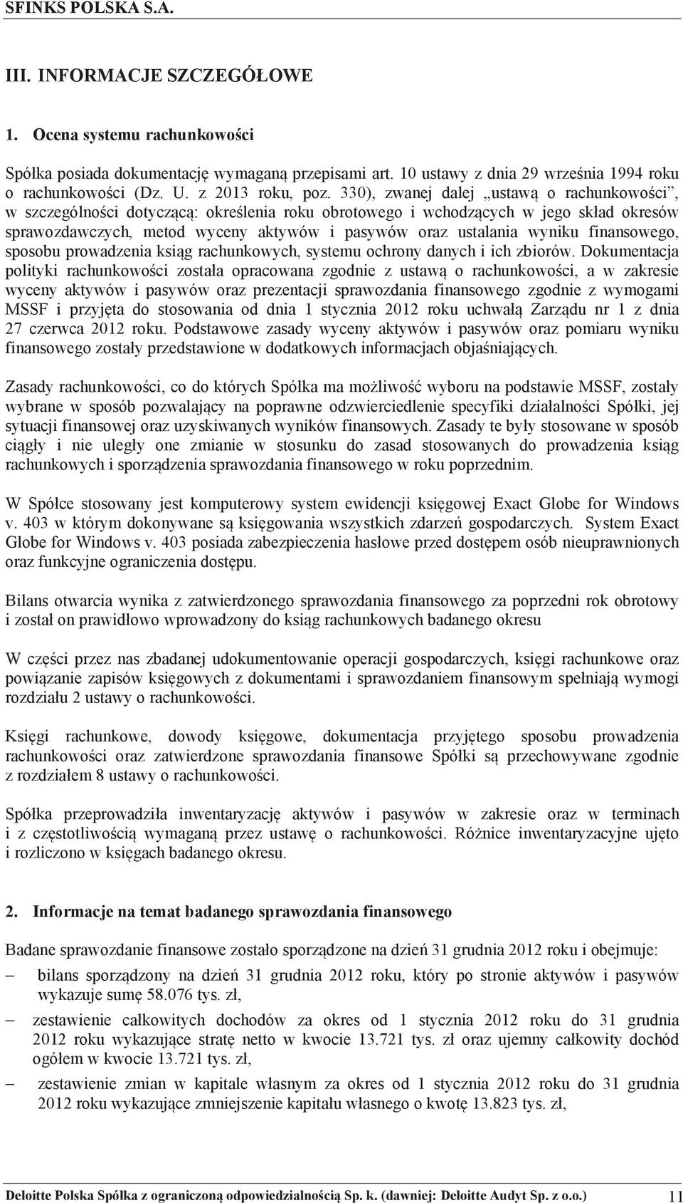 330), zwanej dalej ustaw o rachunkowoci, w szczególnoci dotyczc: okrelenia roku obrotowego i wchodzcych w jego skład okresów sprawozdawczych, metod wyceny aktywów i pasywów oraz ustalania wyniku