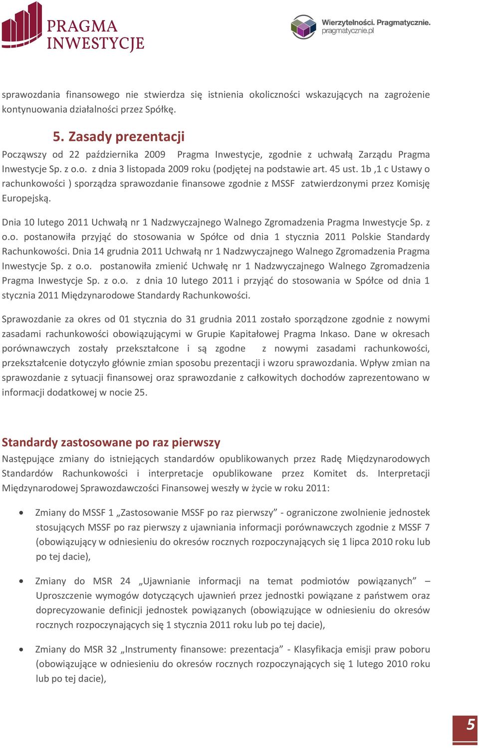 1b,1 c Ustawy o rachunkowości ) sporządza sprawozdanie finansowe zgodnie z MSSF zatwierdzonymi przez Komisję Europejską.