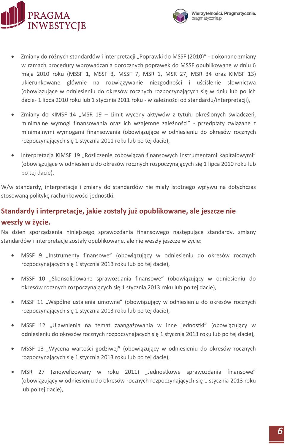 lub po ich dacie- 1 lipca 2010 roku lub 1 stycznia 2011 roku - w zależności od standardu/interpretacji), Zmiany do KIMSF 14 MSR 19 Limit wyceny aktywów z tytułu określonych świadczeń, minimalne