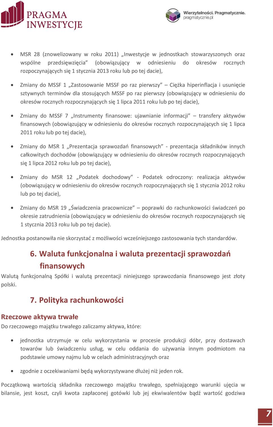 rocznych rozpoczynających się 1 lipca 2011 roku lub po tej dacie), Zmiany do MSSF 7 Instrumenty finansowe: ujawnianie informacji transfery aktywów finansowych (obowiązujący w odniesieniu do okresów