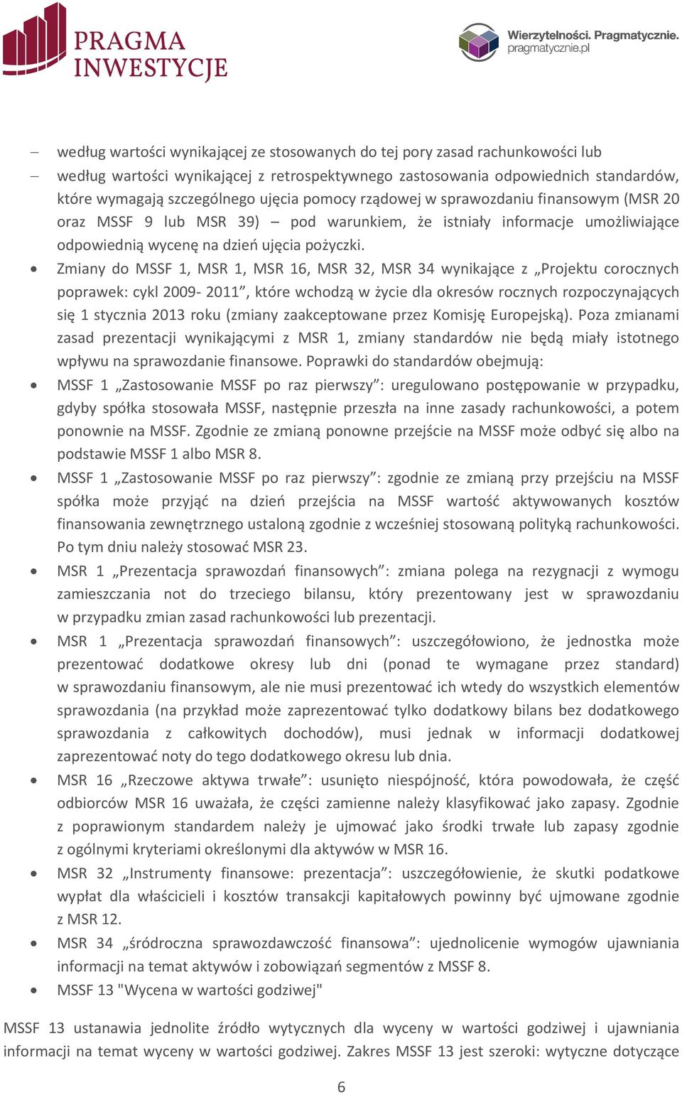 Zmiany do MSSF 1, MSR 1, MSR 16, MSR 32, MSR 34 wynikające z Projektu corocznych poprawek: cykl 2009-2011, które wchodzą w życie dla okresów rocznych rozpoczynających się 1 stycznia 2013 roku (zmiany