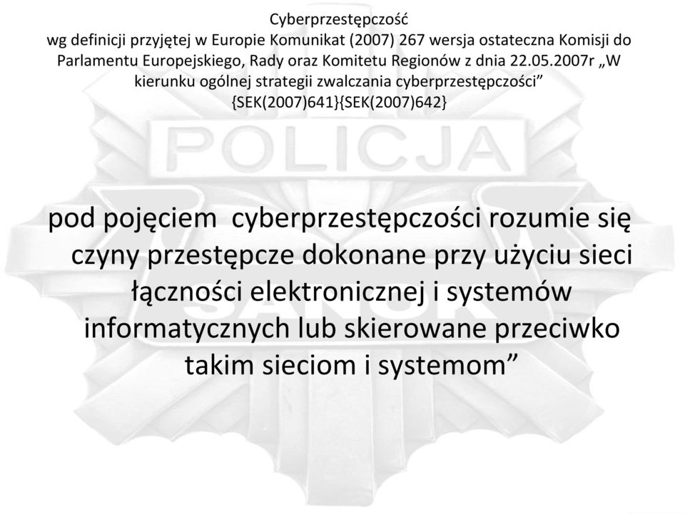 2007r W kierunku ogólnej strategii zwalczania cyberprzestępczości {SEK(2007)641}{SEK(2007)642} pod pojęciem