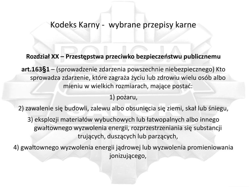 rozmiarach, mające postać: 1) pożaru, 2) zawalenie się budowli, zalewu albo obsunięcia się ziemi, skał lub śniegu, 3) eksplozji materiałów wybuchowych lub