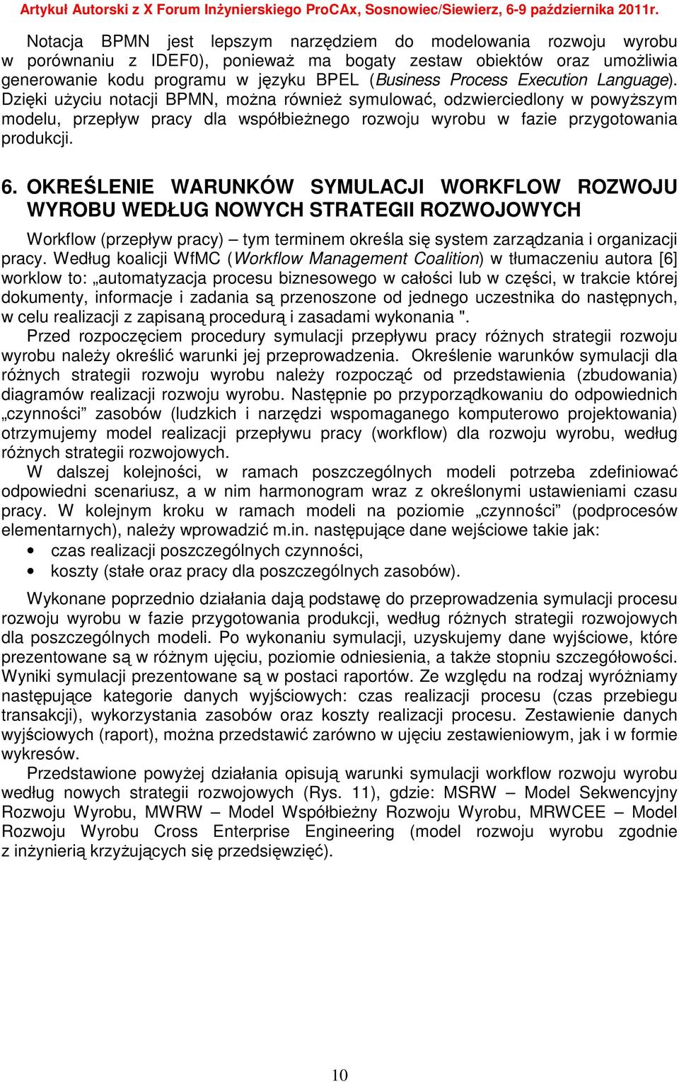 OKREŚLENIE WARUNKÓW SYMULACJI WORKFLOW ROZWOJU WYROBU WEDŁUG NOWYCH STRATEGII ROZWOJOWYCH Workflow (przepływ pracy) tym terminem określa się system zarządzania i organizacji pracy.