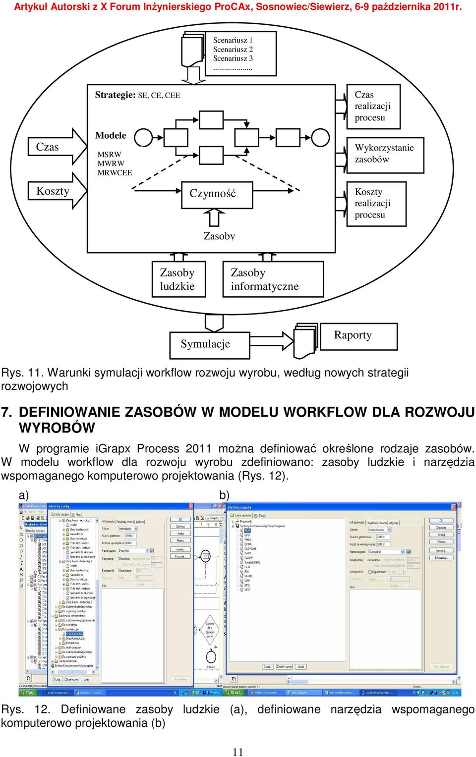 informatyczne Symulacje Raporty Rys. 11. Warunki symulacji workflow rozwoju wyrobu, według nowych strategii rozwojowych 7.