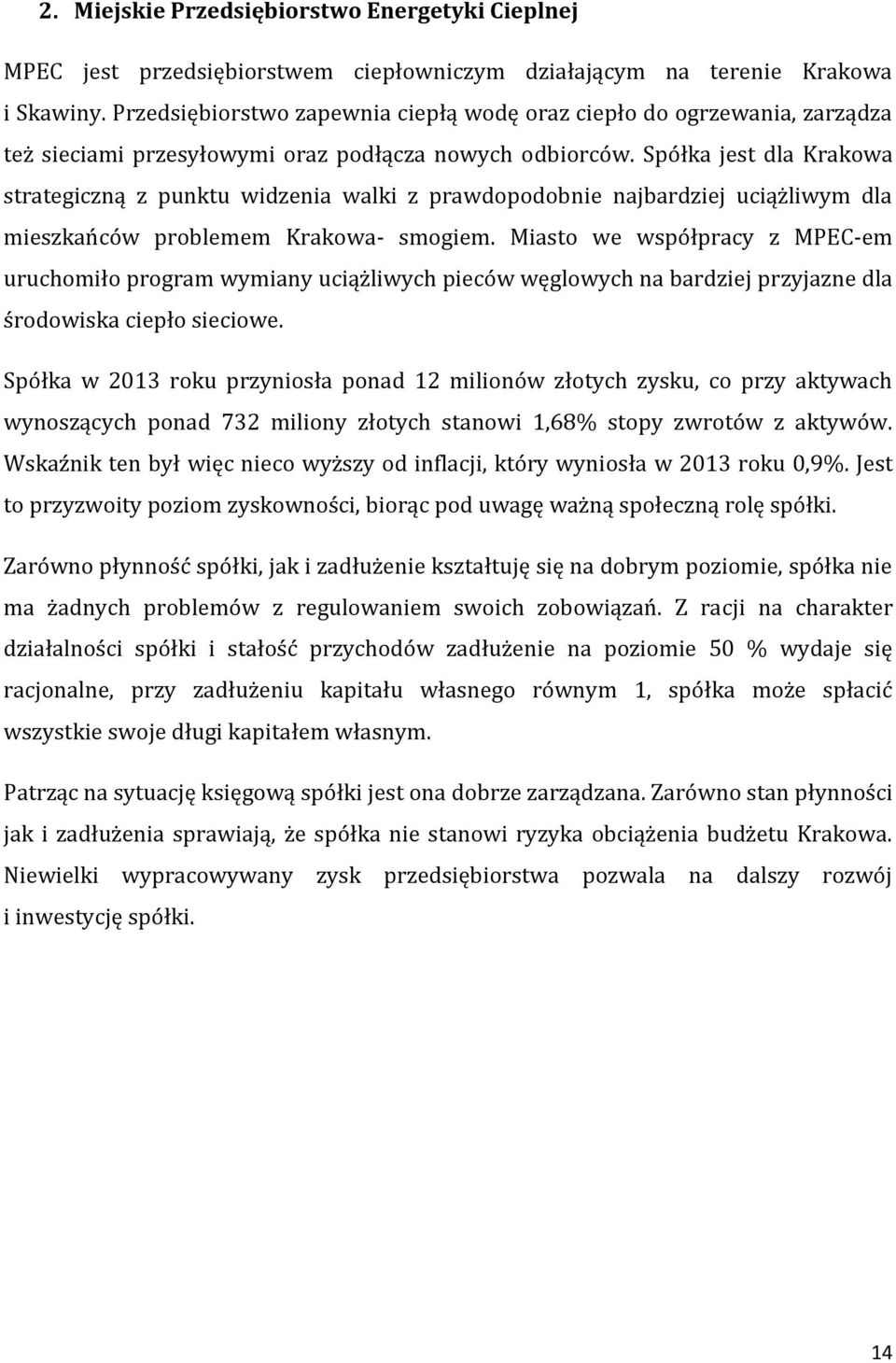 Spółka jest dla Krakowa strategiczną z punktu widzenia walki z prawdopodobnie najbardziej uciążliwym dla mieszkańców problemem Krakowa- smogiem.