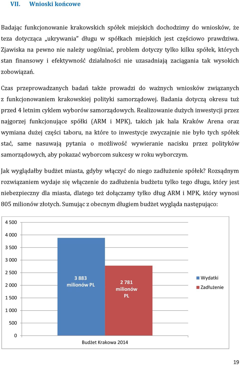 Czas przeprowadzanych badań także prowadzi do ważnych wniosków związanych z funkcjonowaniem krakowskiej polityki samorządowej. Badania dotyczą okresu tuż przed 4 letnim cyklem wyborów samorządowych.