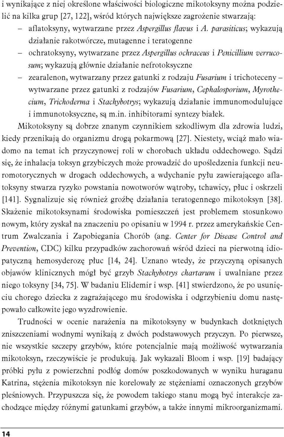 parasiticus; wykazują działanie rakotwórcze, mutagenne i teratogenne ochratoksyny, wytwarzane przez Aspergillus ochraceus i Penicillium verrucosum; wykazują głównie działanie nefrotoksyczne