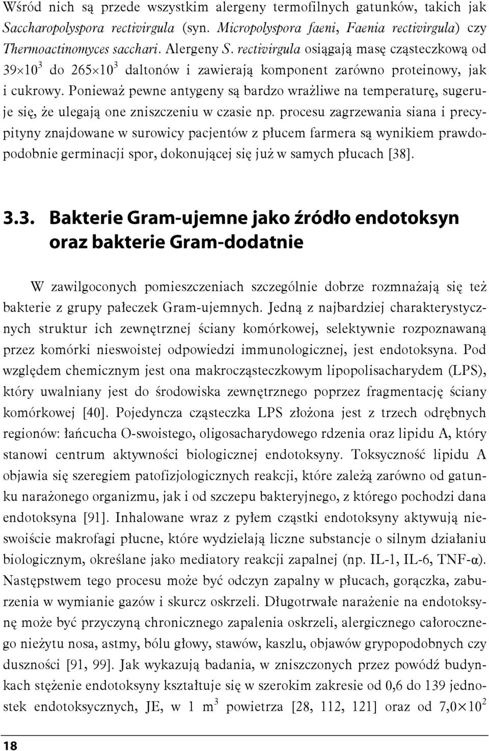 Ponieważ pewne antygeny są bardzo wrażliwe na temperaturę, sugeruje się, że ulegają one zniszczeniu w czasie np.